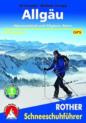 Schneeschuhführer Allgäu - Alpenvorland und Allgäuer Alpen 65 Touren. Mit GPS-Tracks