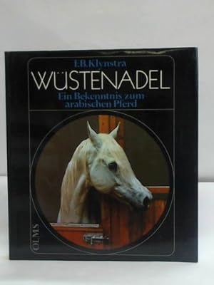 Bild des Verkufers fr Wstenadel: Ein Bekenntnis zum arabischen Pferd zum Verkauf von Celler Versandantiquariat