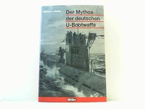 Bild des Verkufers fr Der Mythos der deutschen U-Bootwaffe. zum Verkauf von Antiquariat Uwe Berg