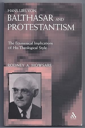 Seller image for Hans Urs von Balthasar and Protestantism: The Ecumenical Implications of his Theological Style for sale by Between the Covers-Rare Books, Inc. ABAA