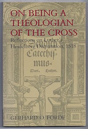 Imagen del vendedor de On Being a Theologian of the Cross: Reflections on Luther's Heidelberg Disputation, 1518 a la venta por Between the Covers-Rare Books, Inc. ABAA