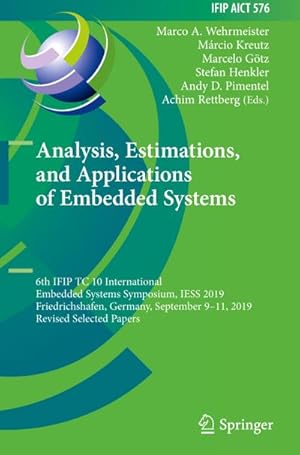 Seller image for Analysis, Estimations, and Applications of Embedded Systems : 6th IFIP TC 10 International Embedded Systems Symposium, IESS 2019, Friedrichshafen, Germany, September 911, 2019, Revised Selected Papers for sale by AHA-BUCH GmbH