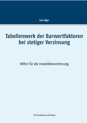 Bild des Verkufers fr Tabellenwerk der Barwertfaktoren bei stetiger Verzinsung : Hilfen fr die Investitionsrechnung zum Verkauf von AHA-BUCH GmbH