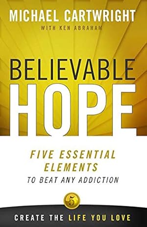 Immagine del venditore per Believable Hope: 5 Essential Elements to Beat Any Addiction venduto da Reliant Bookstore