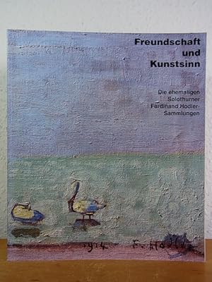 Imagen del vendedor de Freundschaft und Kunstsinn. Die ehemaligen Solothurner Ferdinand Hodler-Sammlungen. Ausstellung Kunstmuseum Solothurn, 15. Juni bis 22. September 1996, und Schirn Kunsthalle Frankfurt am Main, 02. Oktober 1996 bis 05. Januar 1997 a la venta por Antiquariat Weber