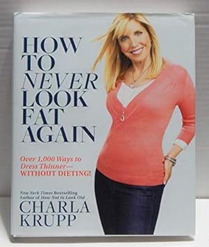 Immagine del venditore per How to Never Look Fat Again: Over 1,000 Ways to Dress Thinner--Without Dieting! venduto da Reliant Bookstore