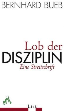 Bild des Verkufers fr Lob der Disziplin : eine Streitschrift / Bernhard Bueb zum Verkauf von Antiquariat Artemis Lorenz & Lorenz GbR