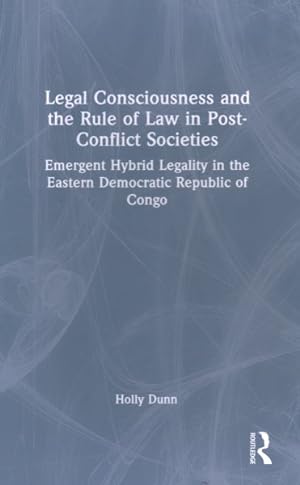 Seller image for Legal Consciousness and the Rule of Law in Post-conflict Societies : Emergent Hybrid Legality in the Eastern Democratic Republic of Congo for sale by GreatBookPrices