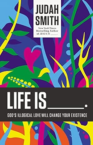 Image du vendeur pour Life Is _____.: God's Illogical Love Will Change Your Existence mis en vente par Reliant Bookstore