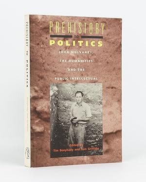 Bild des Verkufers fr Prehistory to Politics. John Mulvaney, the Humanities and the Public Intellectual zum Verkauf von Michael Treloar Booksellers ANZAAB/ILAB