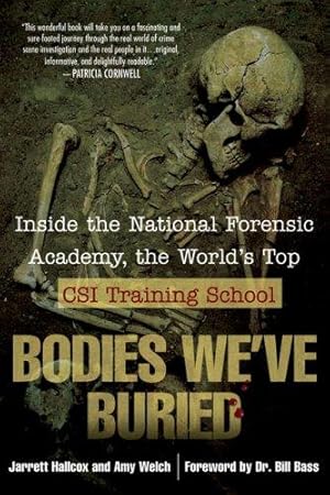 Image du vendeur pour Bodies We've Buried: Inside the National Forensic Academy, the World's Top CSI TrainingSchool mis en vente par Giant Giant