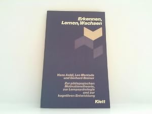 Erkennen, Lernen, Wachsen. Zur pädagogischen Motivationstheorie, zur Lernpsychologie und zur kogn...