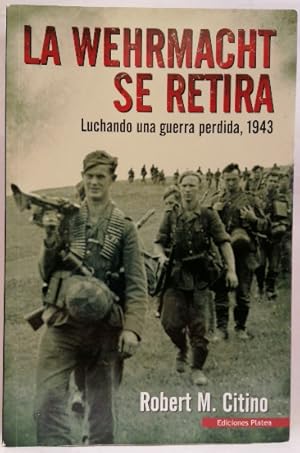 Imagen del vendedor de La Werhmacht se retira : luchando una guerra perdida, 1943 a la venta por SalvaLibros