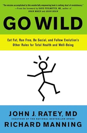 Seller image for Go Wild : Eat Fat, Run Free, Be Social, and Follow Evolution's Other Rules for Total Health and Well-Being for sale by GreatBookPrices