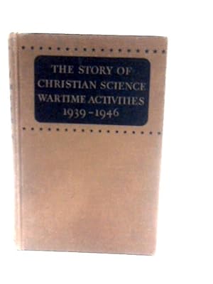 Bild des Verkufers fr The Story of Christian Science Wartime Activities 1939-46 zum Verkauf von World of Rare Books