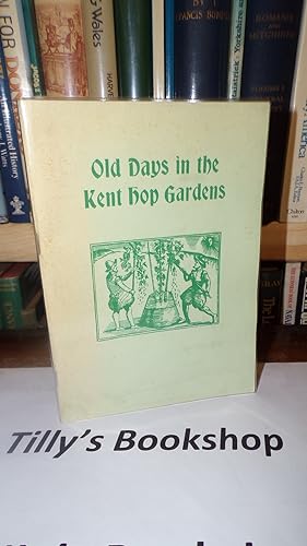 Seller image for Old Days In The Kent Hop Gardens for sale by Tilly's Bookshop