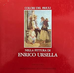 Seller image for COLORI DEL FRIULI NELLA PITTURA DI ENRICO URSELLA for sale by libreria minerva