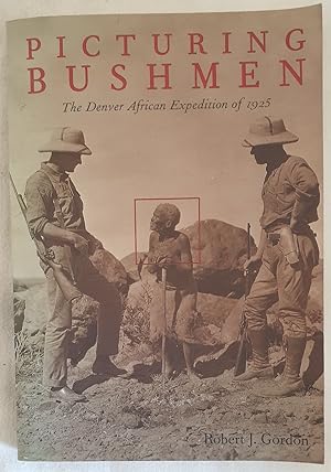 PICTURING BUSHMEN THE DENVER AFRICAN EXPEDITION OF 1925,