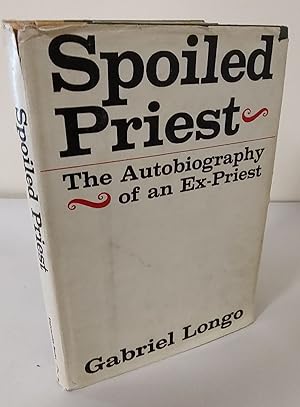 Spoiled Priest; the autobiography of an ex-priest
