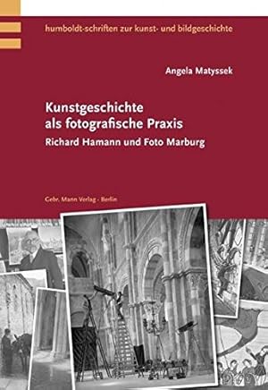 Seller image for Kunstgeschichte als fotografische Praxis : Richard Hamann und Foto Marburg. / Angela Matyssek; Humboldt-Schriften zur Kunst- und Bildgeschichte ; 7 for sale by Licus Media