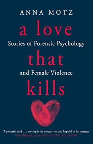 Bild des Verkufers fr A Love That Kills : Stories of Forensic Psychology and Female Violence zum Verkauf von AHA-BUCH GmbH