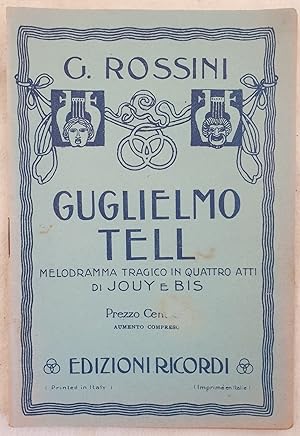 GUGLIELMO TELL MELODRAMMA TRAGICO IN QUATTRO ATTI DI JOUY E BIS TRADUZIONE ITALIANA DI CALISTO BA...