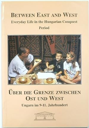 Seller image for Between East and West: Everyday Life in The Hungarian Conquest Period: UBER DIE GRENZE ZWISCHEN OST UND WEST for sale by PsychoBabel & Skoob Books