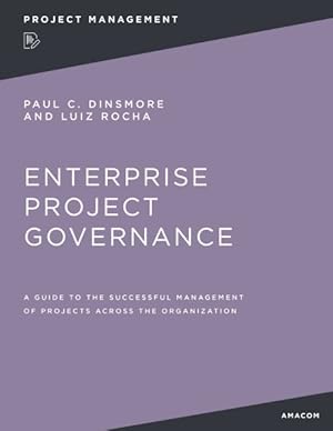Image du vendeur pour Enterprise Project Governance : A Guide to the Successful Management of Projects Across the Organization mis en vente par GreatBookPricesUK