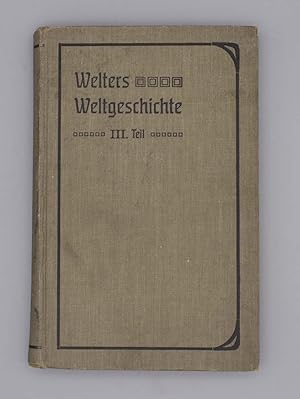 Imagen del vendedor de Welters Lehrbuch der Weltgeschichte fr hhere Lehranstalten bearbeitet und herausgegeben von Dr. A. Hechelmann; Dritter Teil: Die Geschichte der neueren Zeit; a la venta por Schtze & Co.