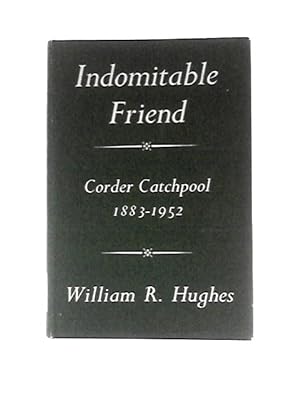 Seller image for Indomitable Friend: The Life of Corder Catchpool, 1883-1952 for sale by World of Rare Books