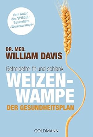 Bild des Verkufers fr Weizenwampe - der Gesundheitsplan : getreidefrei fit und schlank. Dr. med. William Davis ; aus dem Amerikanischen von Imke Brodersen / Goldmann ; 17556 zum Verkauf von Eichhorn GmbH