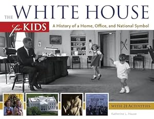 Immagine del venditore per The White House for Kids: A History of a Home, Office, and National Symbol, with 21 Activities (46) (For Kids series) venduto da Reliant Bookstore