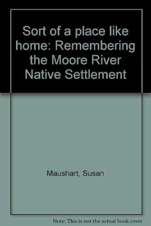 Bild des Verkufers fr Sort of a place like home: Remembering the Moore River Native Settlement zum Verkauf von WeBuyBooks