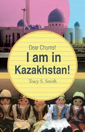 Bild des Verkufers fr Dear Chums! I am in Kazakhstan! zum Verkauf von WeBuyBooks