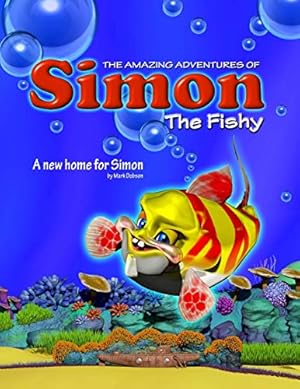 Bild des Verkufers fr The Amazing Adventures of Simon the Fishy: A New Home for Simon: Volume 1 zum Verkauf von WeBuyBooks