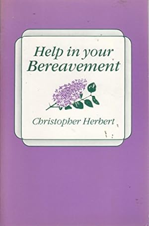 Bild des Verkufers fr Help in Your Bereavement zum Verkauf von WeBuyBooks