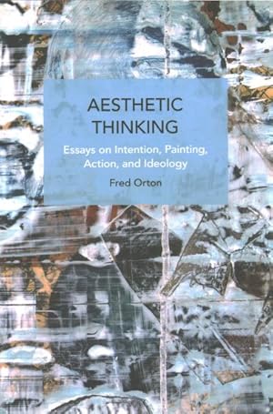 Seller image for Aesthetic Thinking : Essays on Intention, Painting, Action, and Ideology for sale by GreatBookPrices