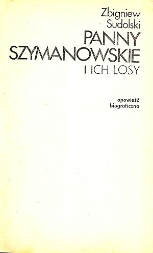 Panny Szymanowskie i ich losy : opowiesc biograficzna.