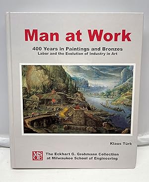 Image du vendeur pour Man at Work: 400 Years in Paintings and Bronzes: Labor and the Evolution of Industry in Art mis en vente par Prestonshire Books, IOBA