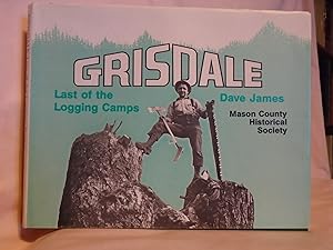 Seller image for GRISDALE, LAST OF THE LOGGING CAMPS; A PHOTO STORY OF SIMPSON CAMPS FROM 1890 INTO 1986 for sale by Robert Gavora, Fine & Rare Books, ABAA