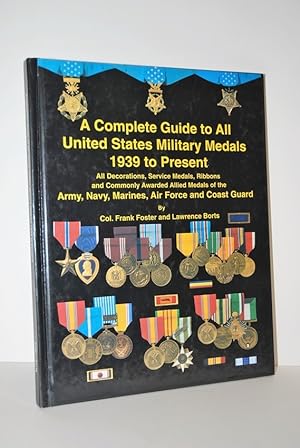Image du vendeur pour Complete Guide to all United States Military Medals 1939 to Present All Decorations, Service Medals, Ribbons and Commonly Awarded Allied Medals of the Army, Nacy, Marines, Air Force and Coast Guard by Foster, Frank, Borts, Lawrence Hardcover mis en vente par Nugget Box  (PBFA)