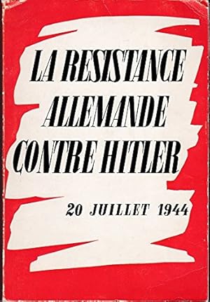 Imagen del vendedor de La resistance allemande contre hitler. 20 juillet 1944. a la venta por Ammareal