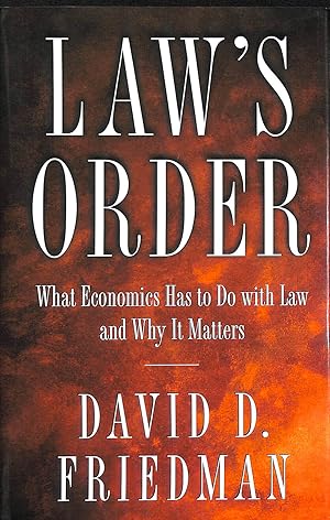 Law's Order, What Economics Has to Do with Law & Why it Matters: What Economics Has to Do with La...