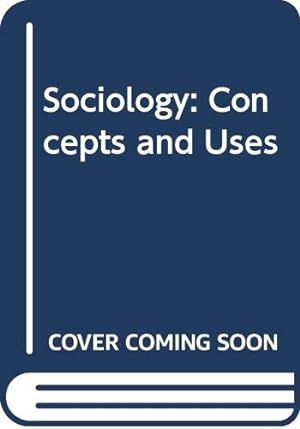 Bild des Verkufers fr Sociology: Concepts and Uses zum Verkauf von WeBuyBooks