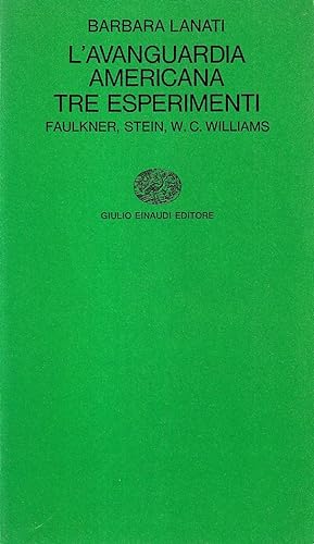 L'avanguardia americana. Tre esperimenti: Faulkner, Stein, W. C. Williams