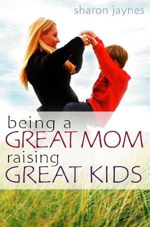 Immagine del venditore per Being a Great Mom, Raising Great Kids venduto da Reliant Bookstore