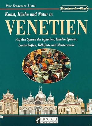 Kunst, Küche und Natur in Venetien. Auf den Spuren der typischen, lokalen Speisen, Landschaften, ...
