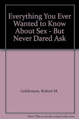 Imagen del vendedor de Everything You Ever Wanted to Know About Sex - But Never Dared Ask a la venta por WeBuyBooks