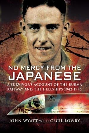 Imagen del vendedor de No Mercy from the Japanese: A Survivors Account of the Burma Railway and the Hellships 1942-1945 a la venta por WeBuyBooks