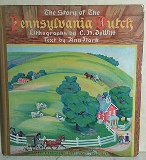 The Story of the Pennsylvania Dutch with Lithographs by C. H. De Witt and Text by Ann Hark